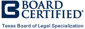 Board Certified | Texas Board of Legal Specialization